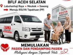 BFLF Aceh Selatan Layani Antar Jemput Gratis bagi Pasien Menuju RSUYA dan Cahaya Sehat Tapaktuan